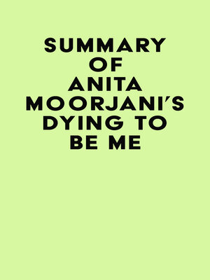cover image of Summary of Anita Moorjani's Dying to Be Me